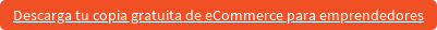 Descarga tu copia gratuita de eCommerce para emprendedores